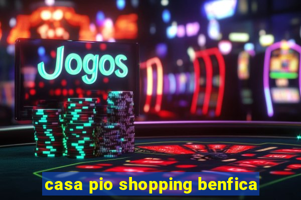 casa pio shopping benfica